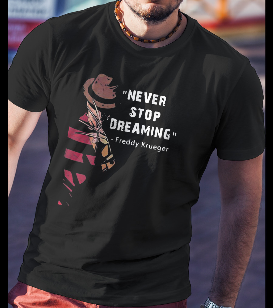 Never Stop Dreaming Freddy Krueger T-Shirt