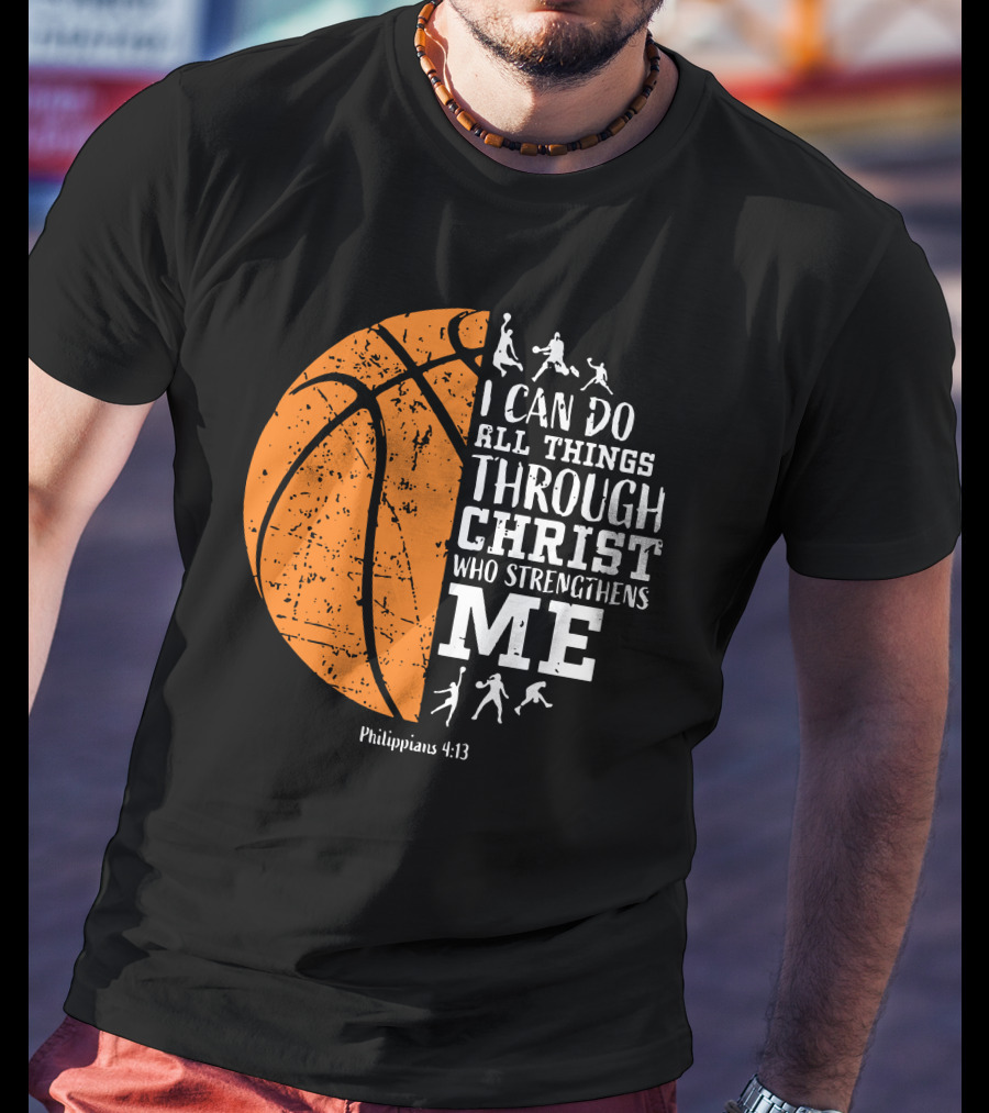 Basketball Philippians 4:13 I Can Do All Things Through Christ Who Strengthens Me T-Shirt
