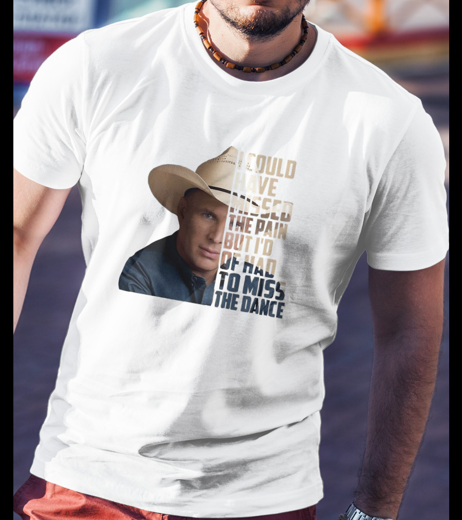 I Could Have Missed The Pain But I'd Of Had To Miss The Dance Cowboy Hat T-Shirt