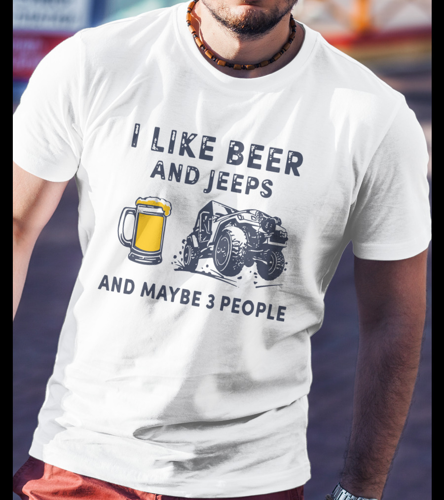 I Like Beer And Jeeps And Maybe 3 People Off-Road Adventure Fun T-Shirt
