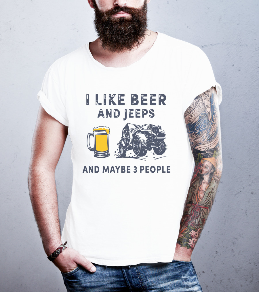 I Like Beer And Jeeps And Maybe 3 People Off-Road Adventure Fun T-Shirt