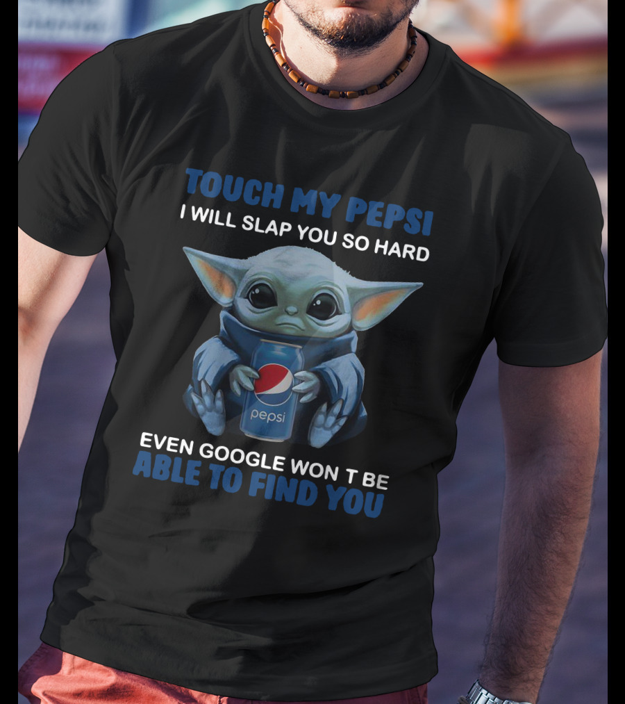 Touch My Pepsi I Will Slap You So Hard Even Google Won't Be Able To Find You T-Shirt