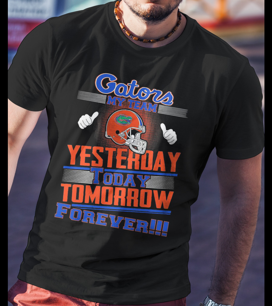 Gators My Team Yesterday Today Tomorrow Forever Helmet Thumbs Up T-Shirt