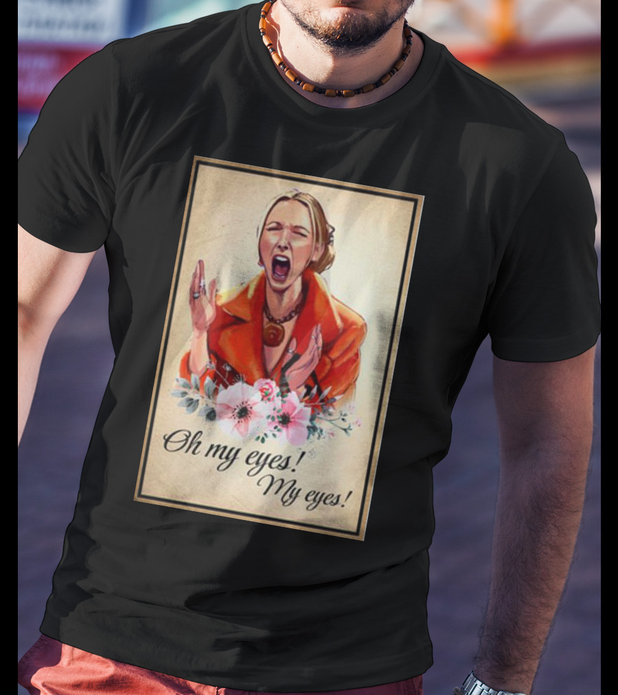 Phoebe Buffay Oh My Eyes My Eyes Flowers T-Shirt