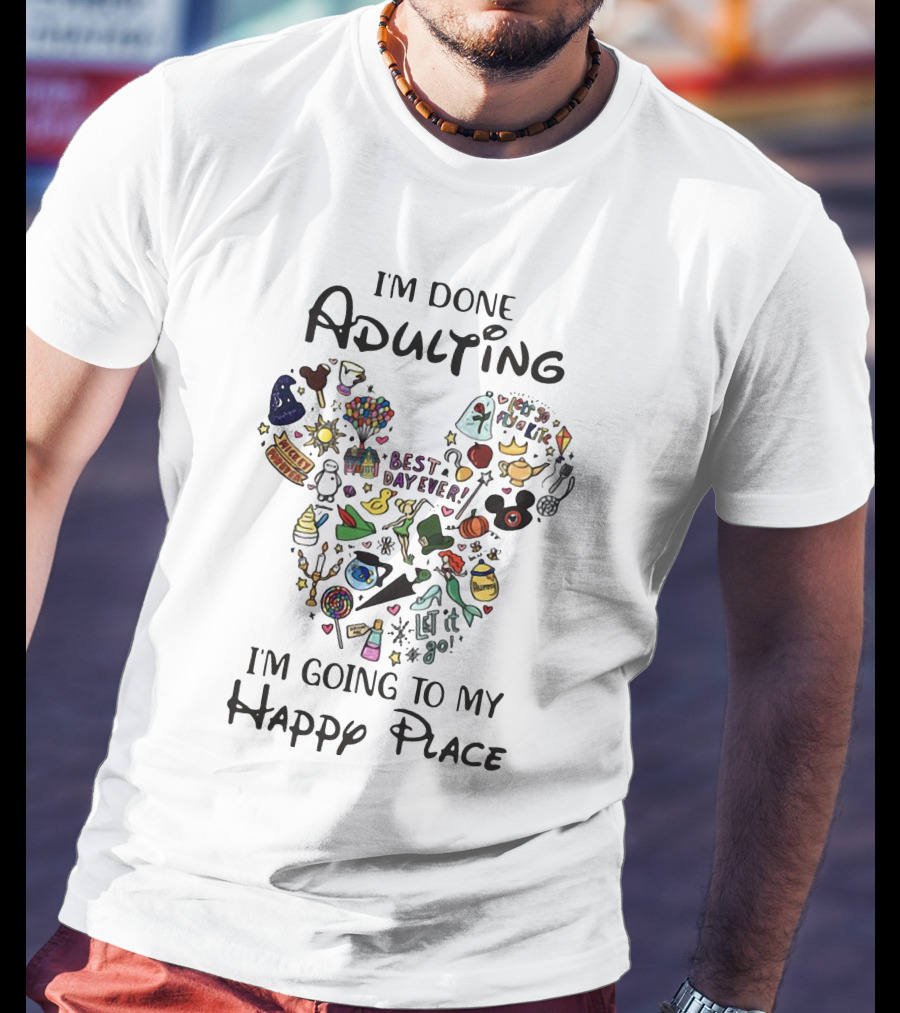 I'm Done Adulting I'm Going To My Happy Place Mickey Best Day Ever T-Shirt