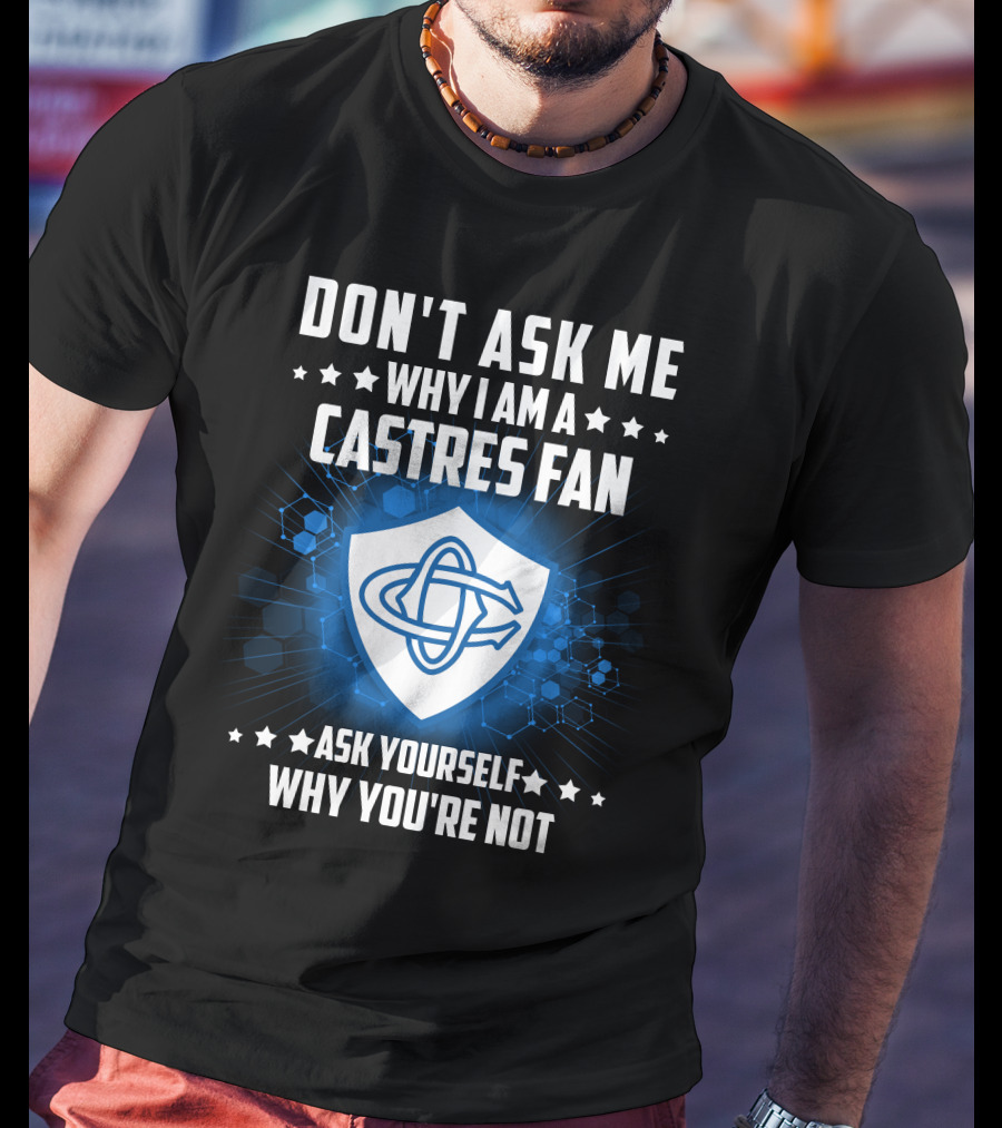 Don't Ask ME Why I Am A Castres Fan Ask Yourself Why You're Not T-Shirt