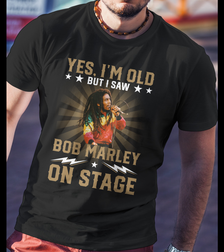 Yes I'm Old But I Saw Bob Marley On Stage T-Shirt