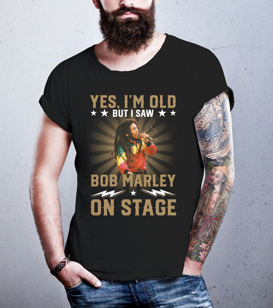 Yes I'm Old But I Saw Bob Marley On Stage T-Shirt