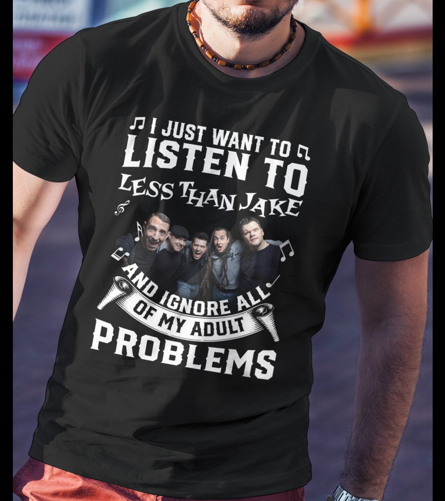 I Just Want To Listen To Less Than Jake And Ignore All Of My Adult Problems Band Photo T-Shirt