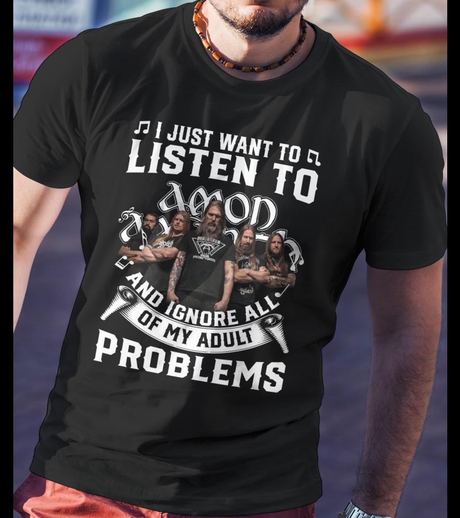 I Just Want To Listen To Amon Amarth And Ignore All Of My Adult Problems Band Members T-Shirt