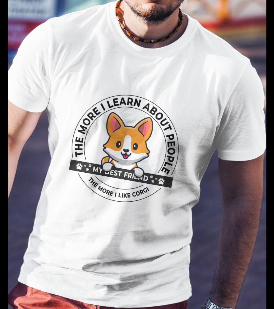 The More I Learn About People My Best Friend The More I Like Corgi T-Shirt