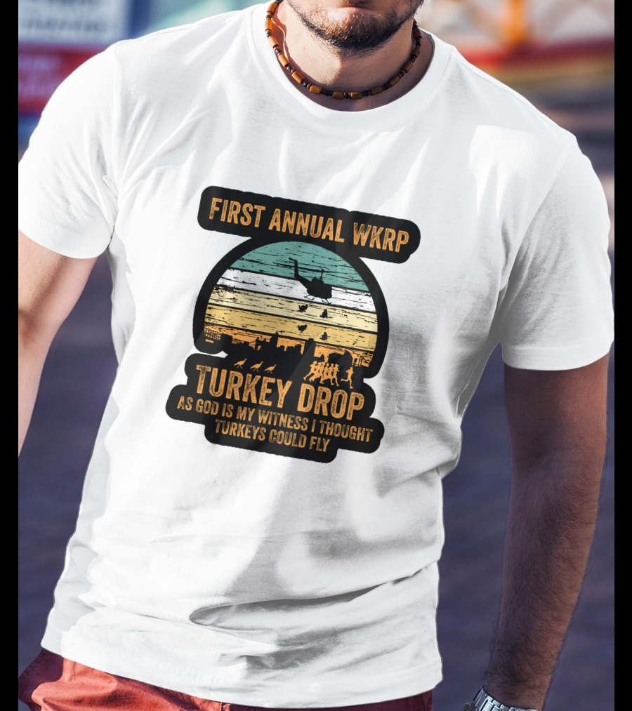 First Annual WKRP Turkey Drop As God Is My Witness I Thought Turkeys Could Fly T-Shirt