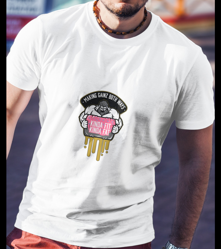 Making Gainz Both Ways Kinda Fit Kinda Fat T-Shirt