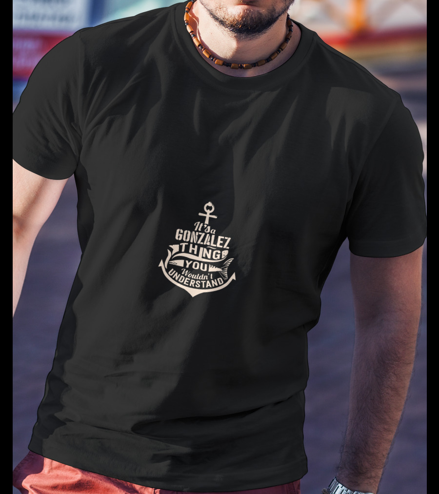 It's A Gonzalez Thing You Wouldn't Understand T-Shirt