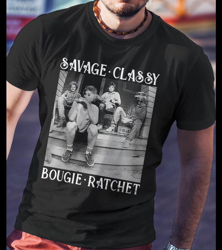Savage Classy Bougie Ratchet Golden Squad Vintage Porch Vibes T-Shirt