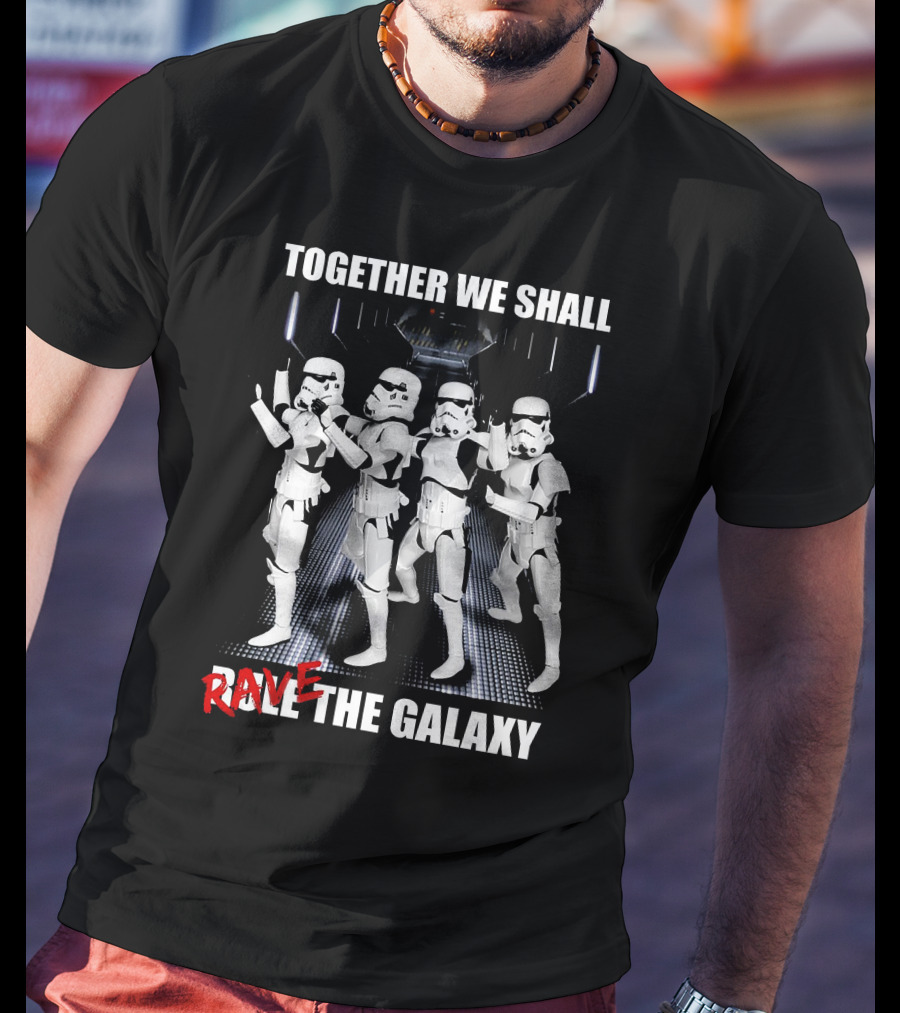 Together We Shall Rave The Galaxy Star Warriors T-Shirt