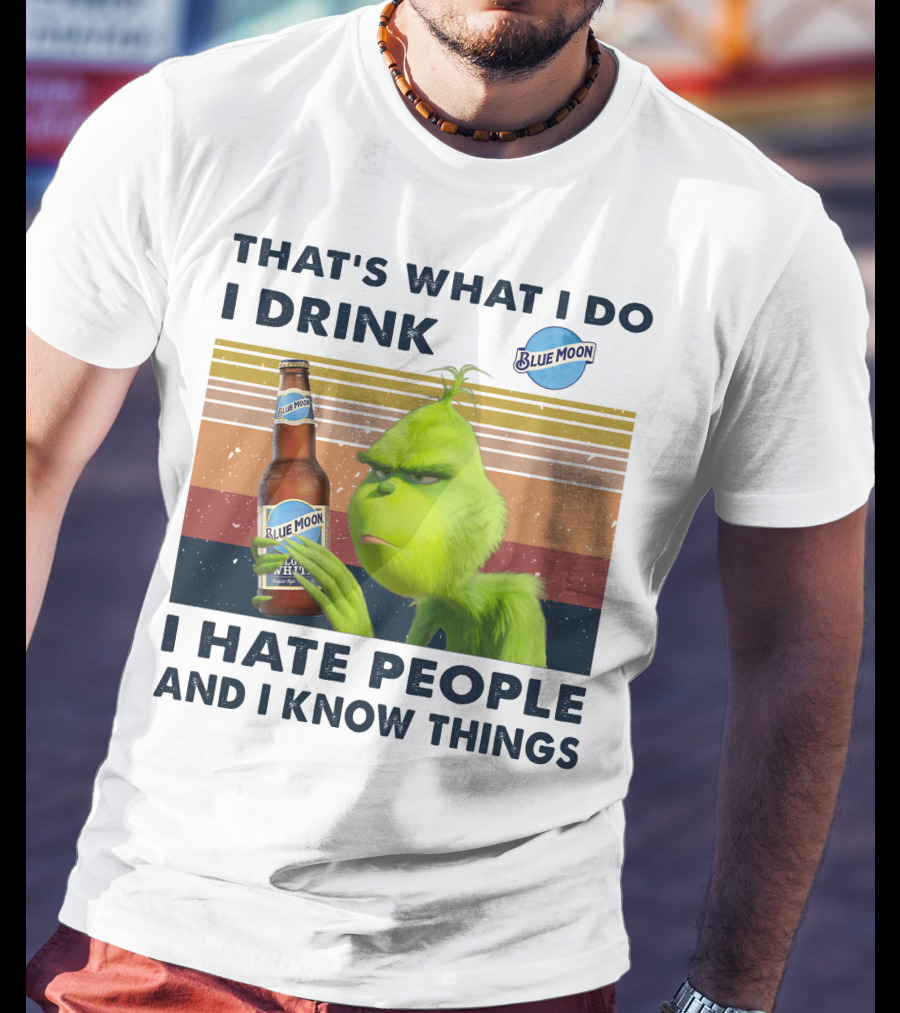 That's What I Do I Drink Blue Moon I Hate People And I Know Things T-Shirt