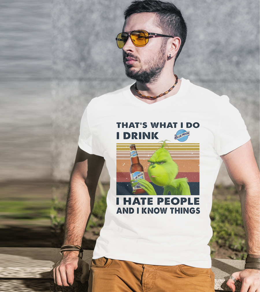 That's What I Do I Drink Blue Moon I Hate People And I Know Things T-Shirt