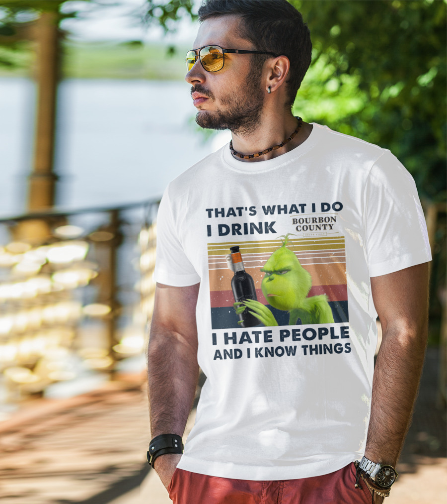 That's What I Do I Drink Bourbon County I Hate People And I Know Things T-Shirt
