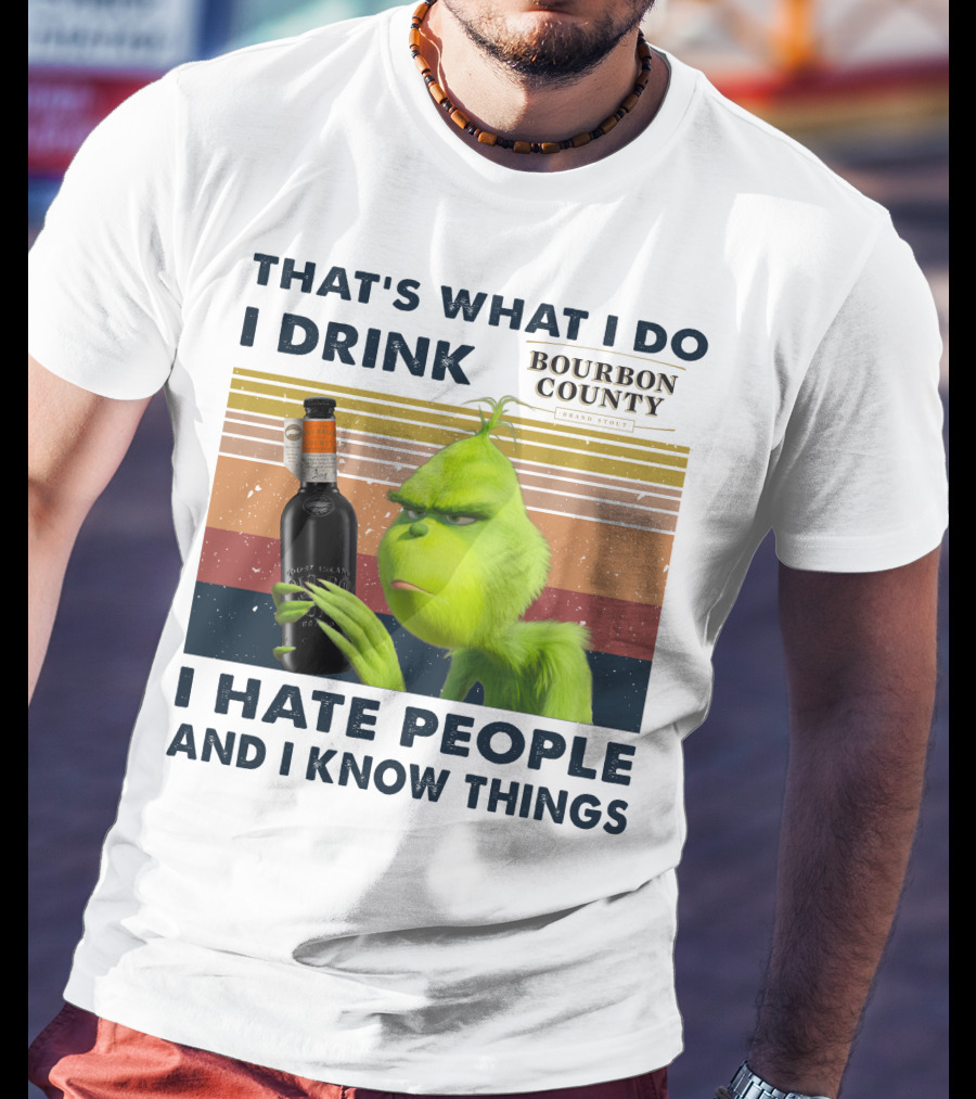That's What I Do I Drink Bourbon County I Hate People And I Know Things T-Shirt