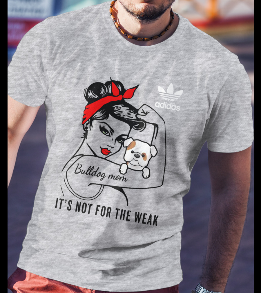 English Bulldog Mom Lover It's Not For The Weak Bulldog Mom T-Shirt