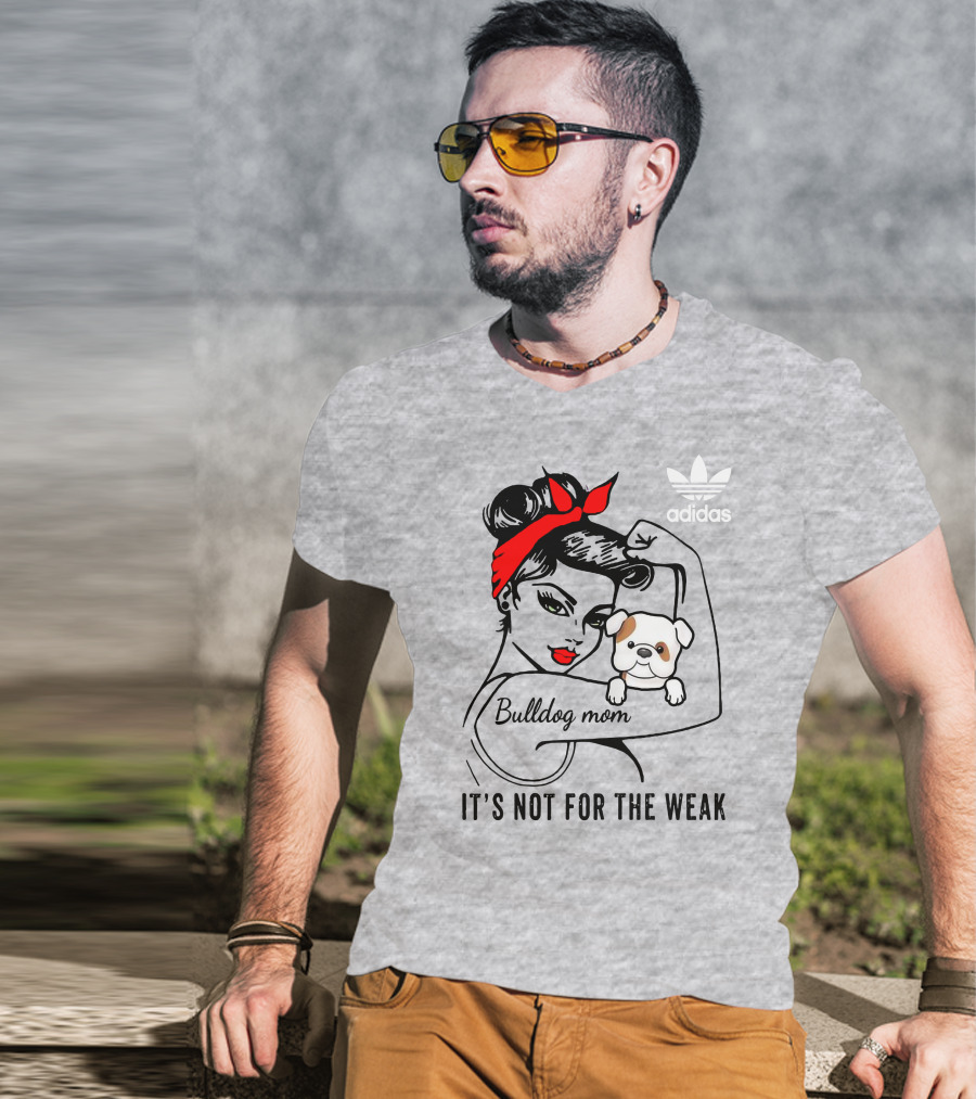 English Bulldog Mom Lover It's Not For The Weak Bulldog Mom T-Shirt