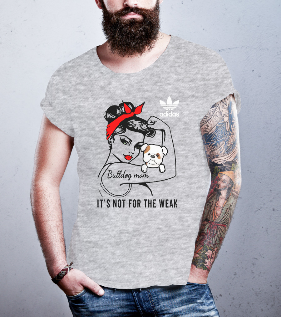 English Bulldog Mom Lover It's Not For The Weak Bulldog Mom T-Shirt