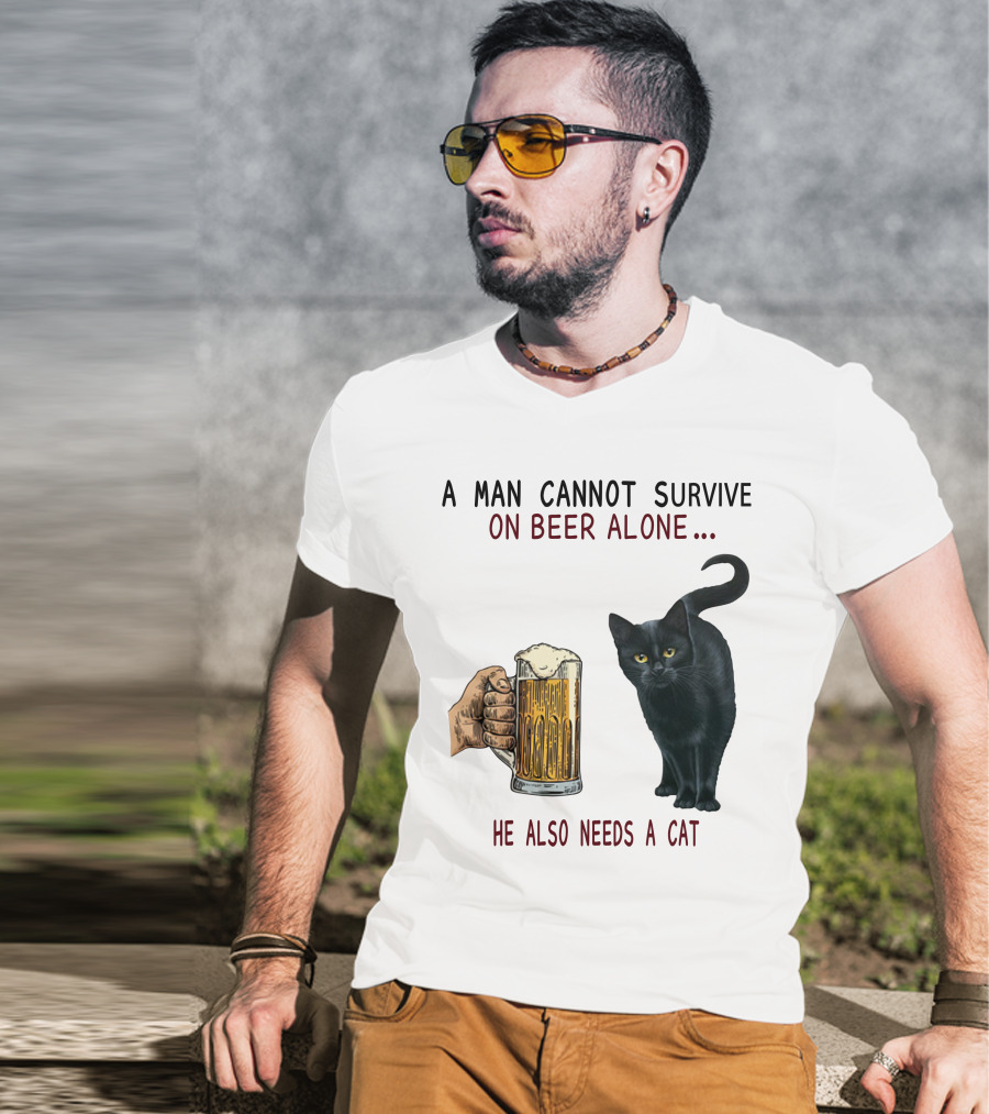 A Man Cannot Survive On Beer Alone He Also Needs A Cat T-Shirt