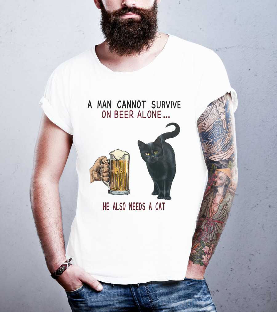 A Man Cannot Survive On Beer Alone He Also Needs A Cat T-Shirt