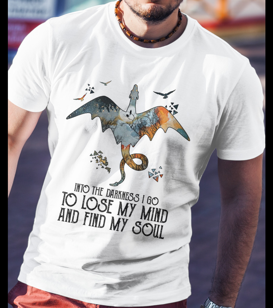 Into The Darkness I Go To Lose My Mind And Find My Soul Dragonfly Journey T-Shirt