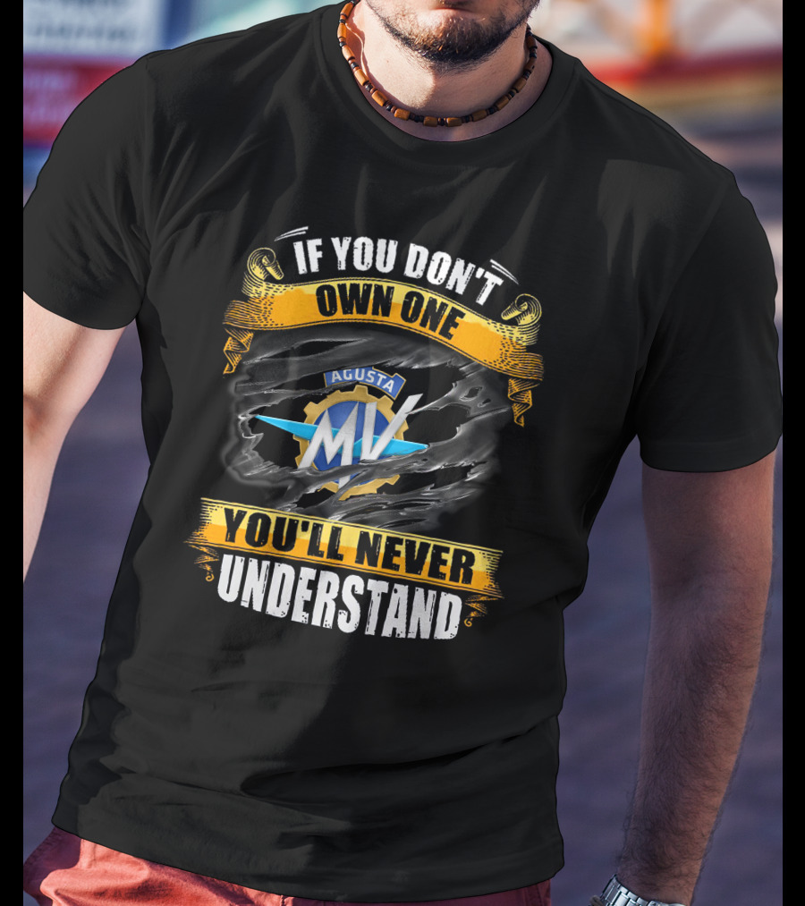 If You Don't Own One MV Agusta You'll Never Understand T-Shirt