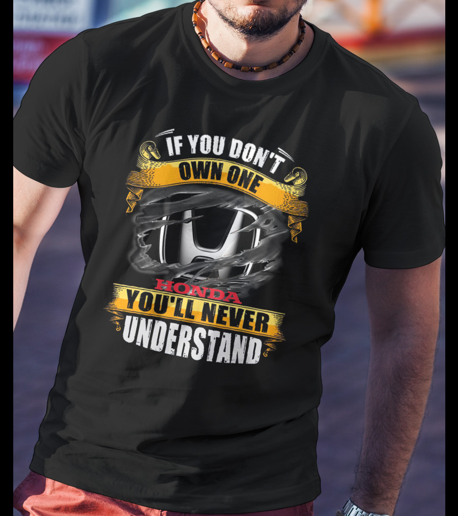 If You Don't Own One Honda You'll Never Understand T-Shirt