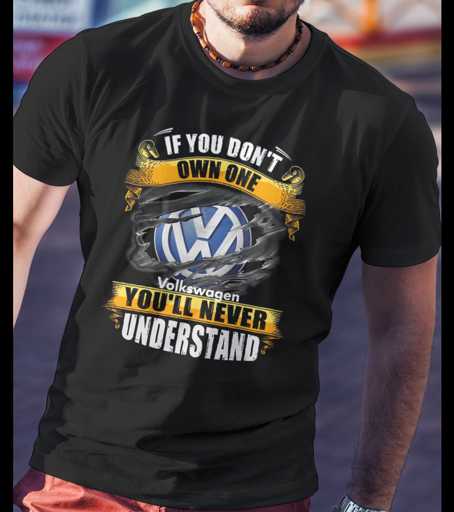 If You Don't Own One Volkswagen You'll Never Understand T-Shirt