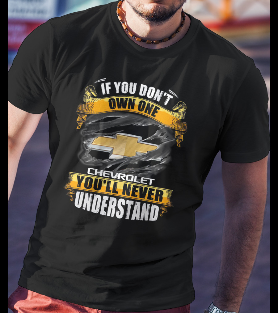 If You Don't Own One Chevrolet You'll Never Understand T-Shirt