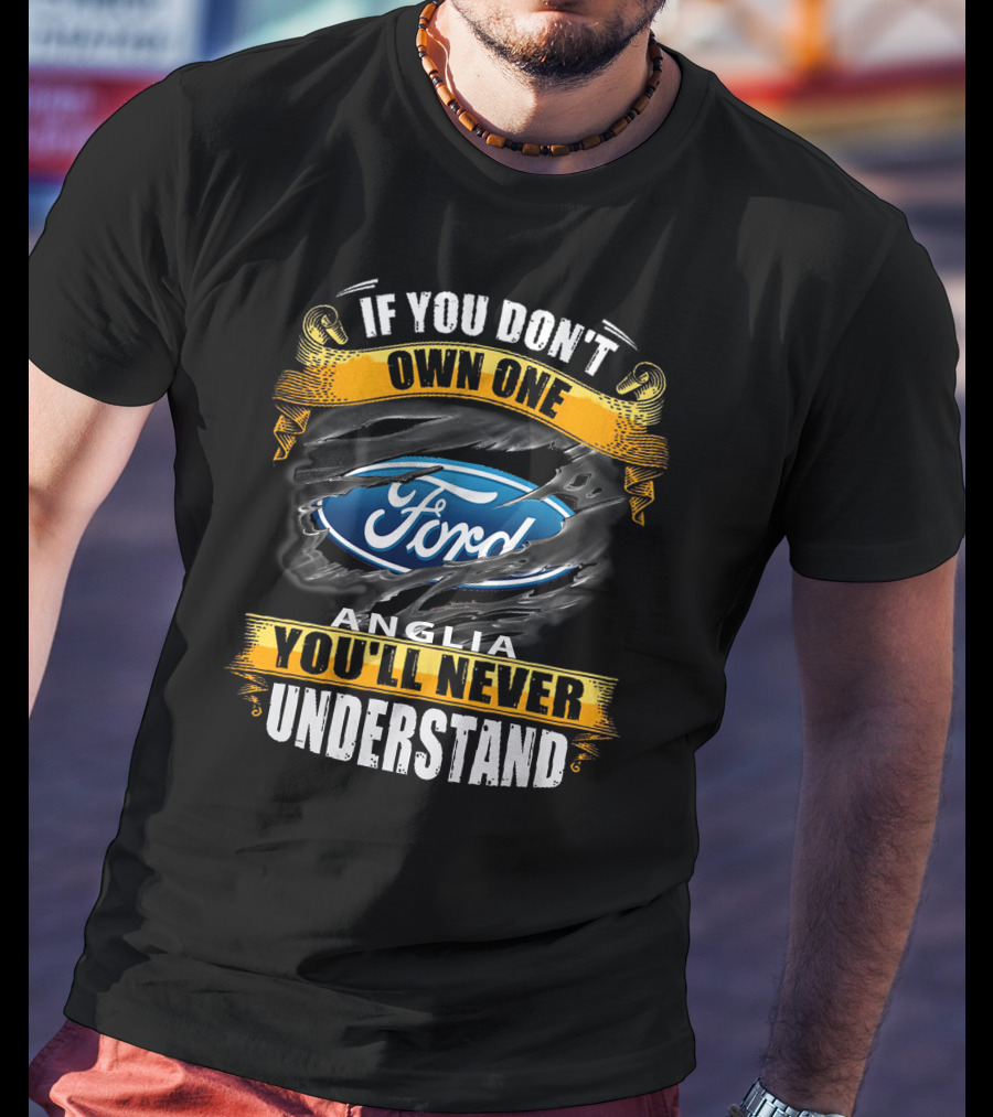 If You Don't Own One Ford Anglia You'll Never Understand T-Shirt