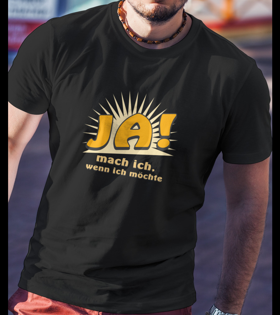 JA Mach Ich Wenn Ich Möchte Funny Bold Text With Sunburst Background T-Shirt
