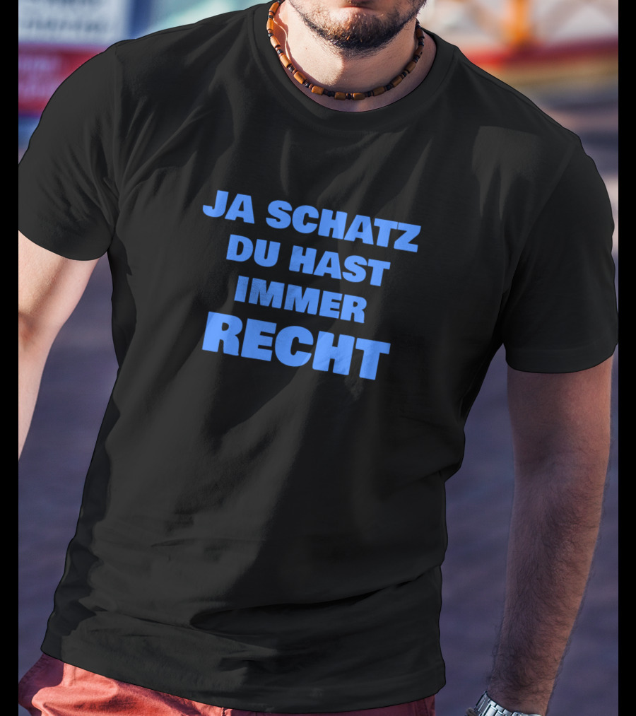 Ja Schatz Du Hast Immer Recht Funny T-Shirt