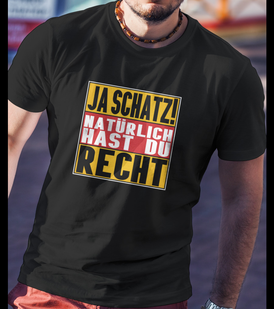Ja Schatz Natürlich Hast Du Recht Funny T-Shirt