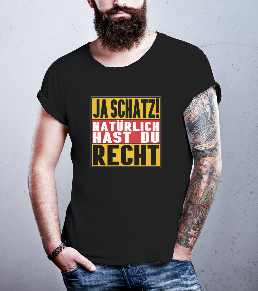 Ja Schatz Natürlich Hast Du Recht Funny T-Shirt