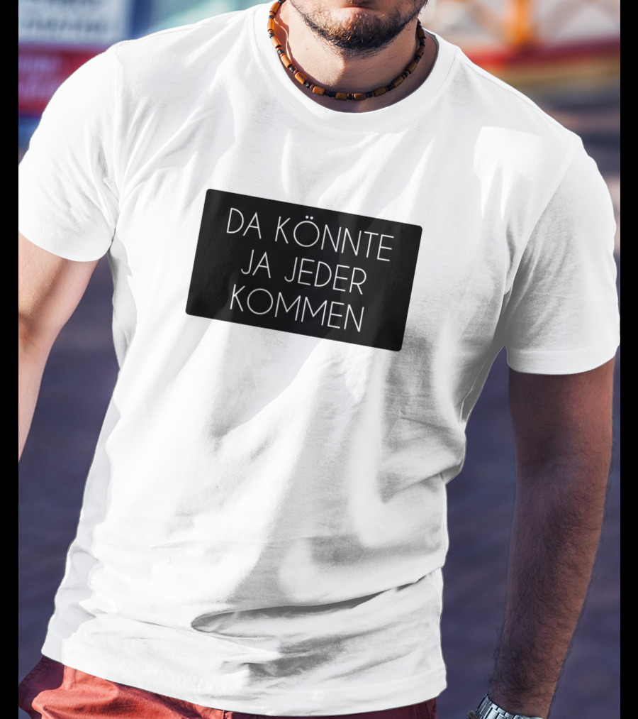 Da Könnte Ja Jeder Kommen Funny Phrase T-Shirt