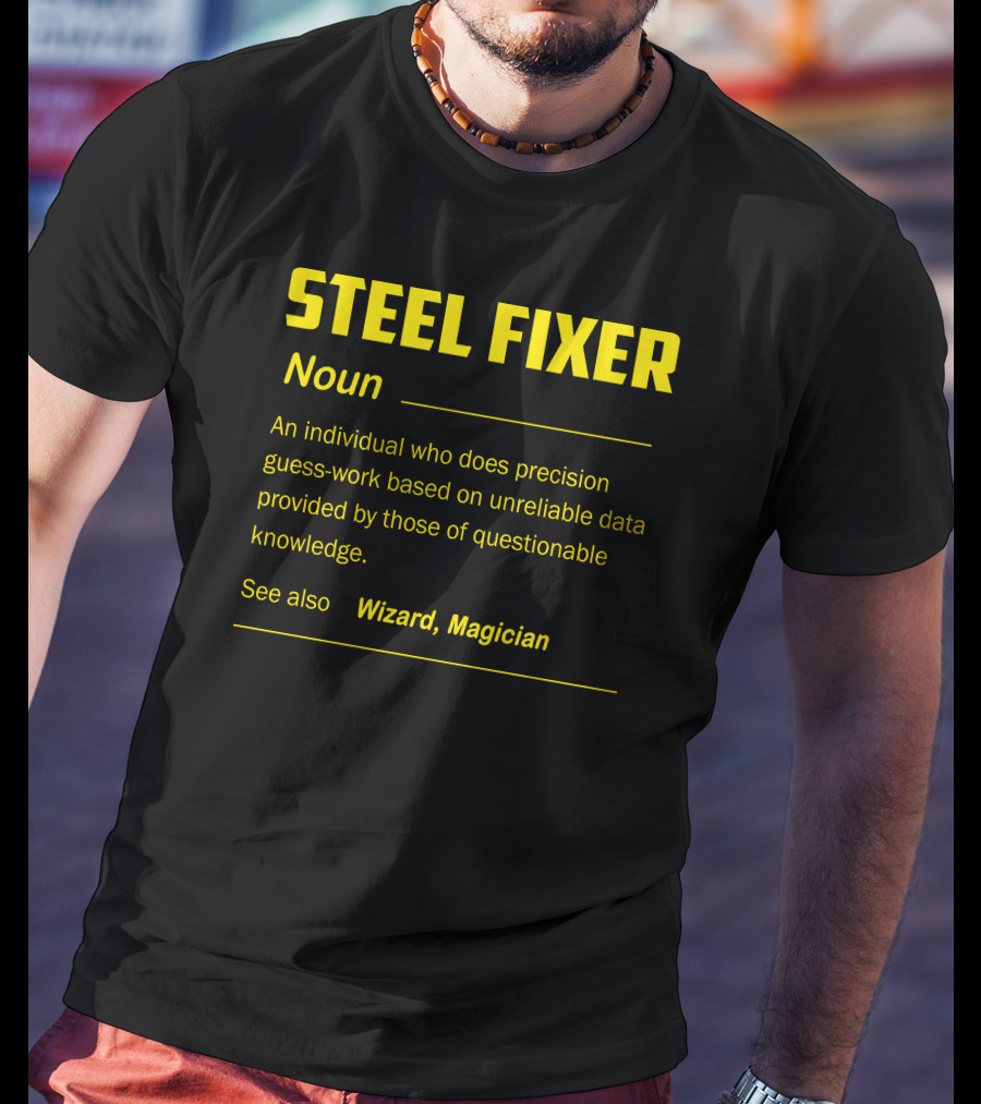 Steel Fixer Noun Precision Guess-Work Unreliable Data Wizard Magician T-Shirt