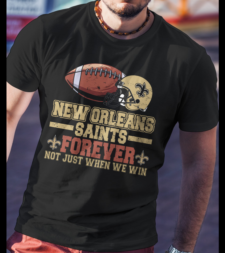 New Orleans Saints Forever Not Just When We Win Football Helmet Fleur-de-Lis T-Shirt