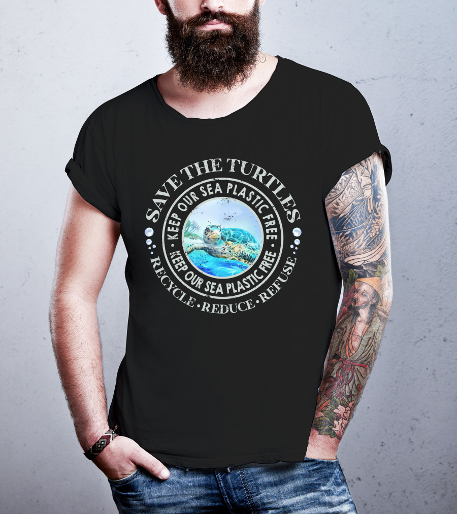 Save The Turtles Keep Our Sea Plastic Free Recycle Reduce Refuse T-Shirt