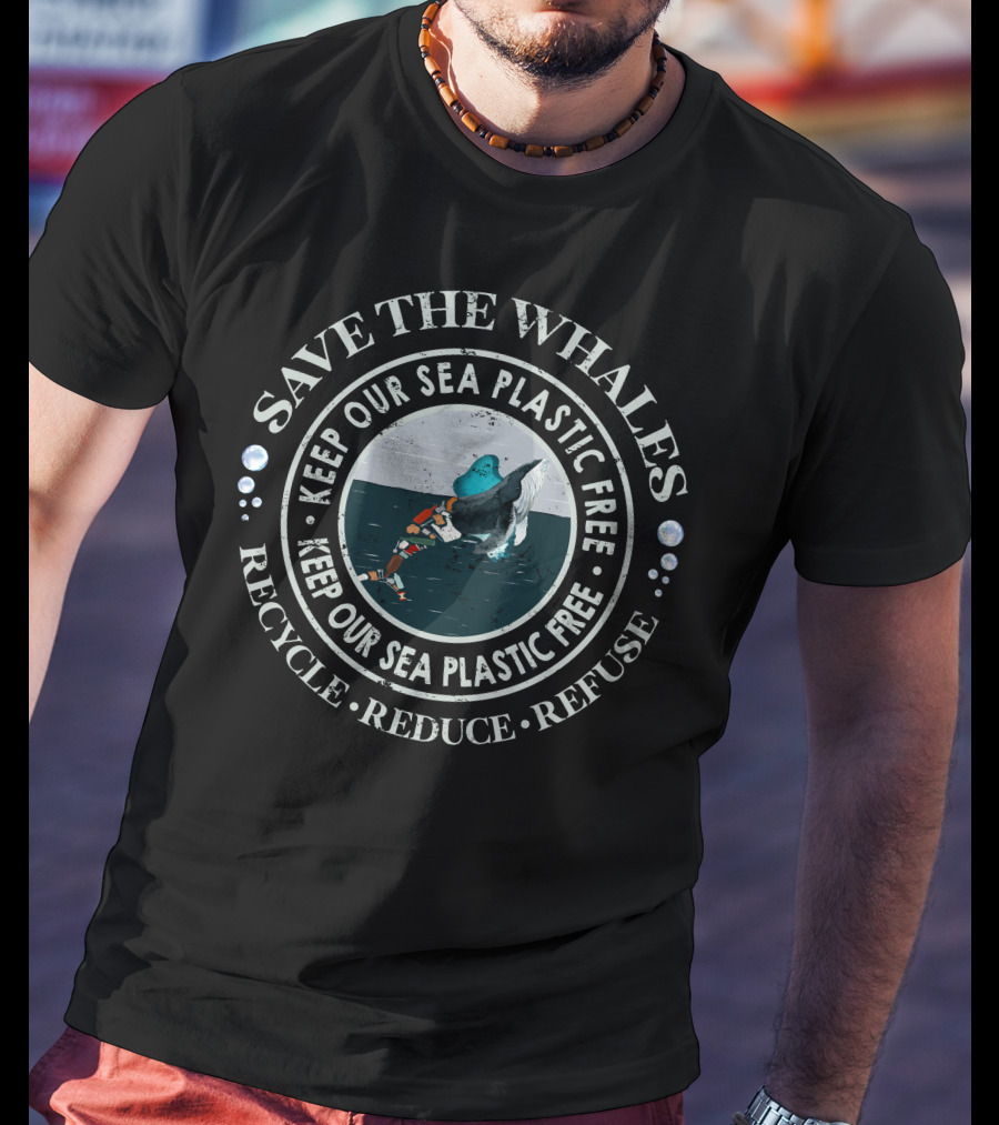 Save The Whales Keep Our Sea Plastic Free Recycle Reduce Refuse T-Shirt