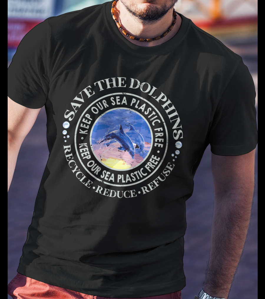 Save The Dolphins Keep Our Sea Plastic Free Recycle Reduce Refuse T-Shirt