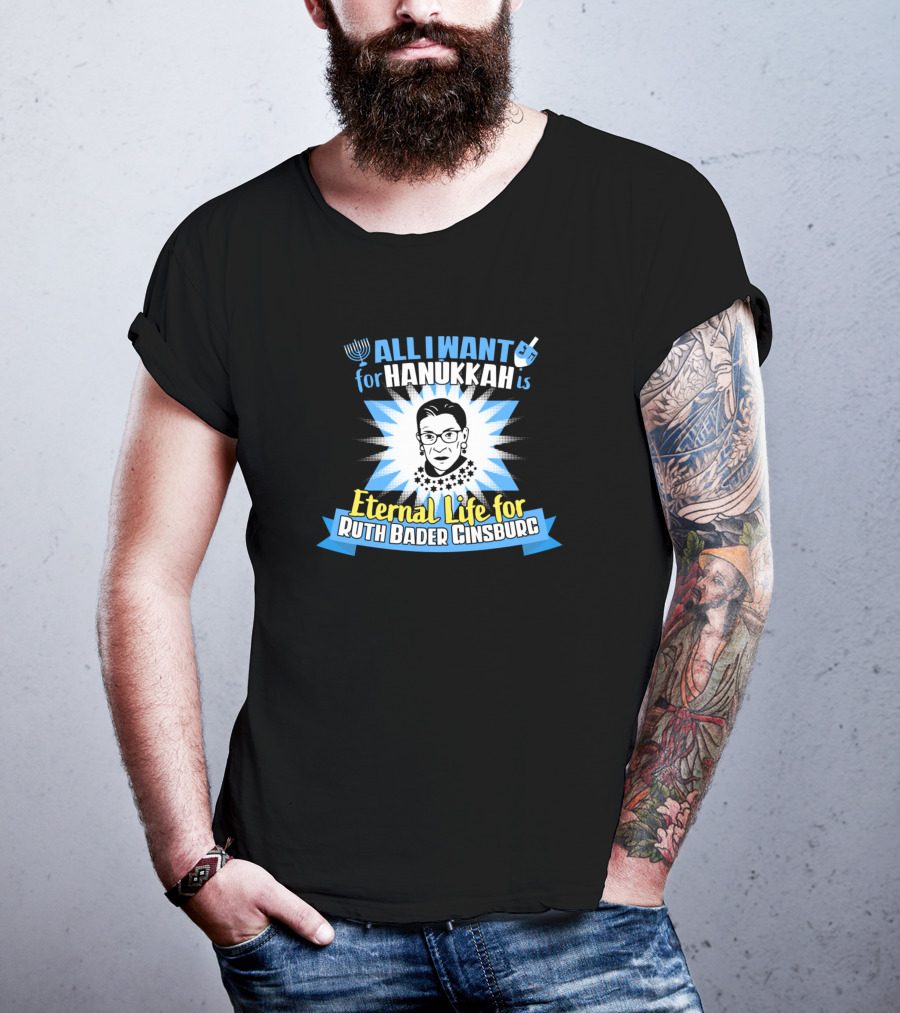 All I Want For Hanukkah Is Eternal Life For Ruth Bader Ginsburg T-Shirt