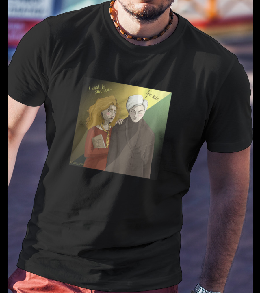Hermione I Want To Save You Too Late Draco T-Shirt