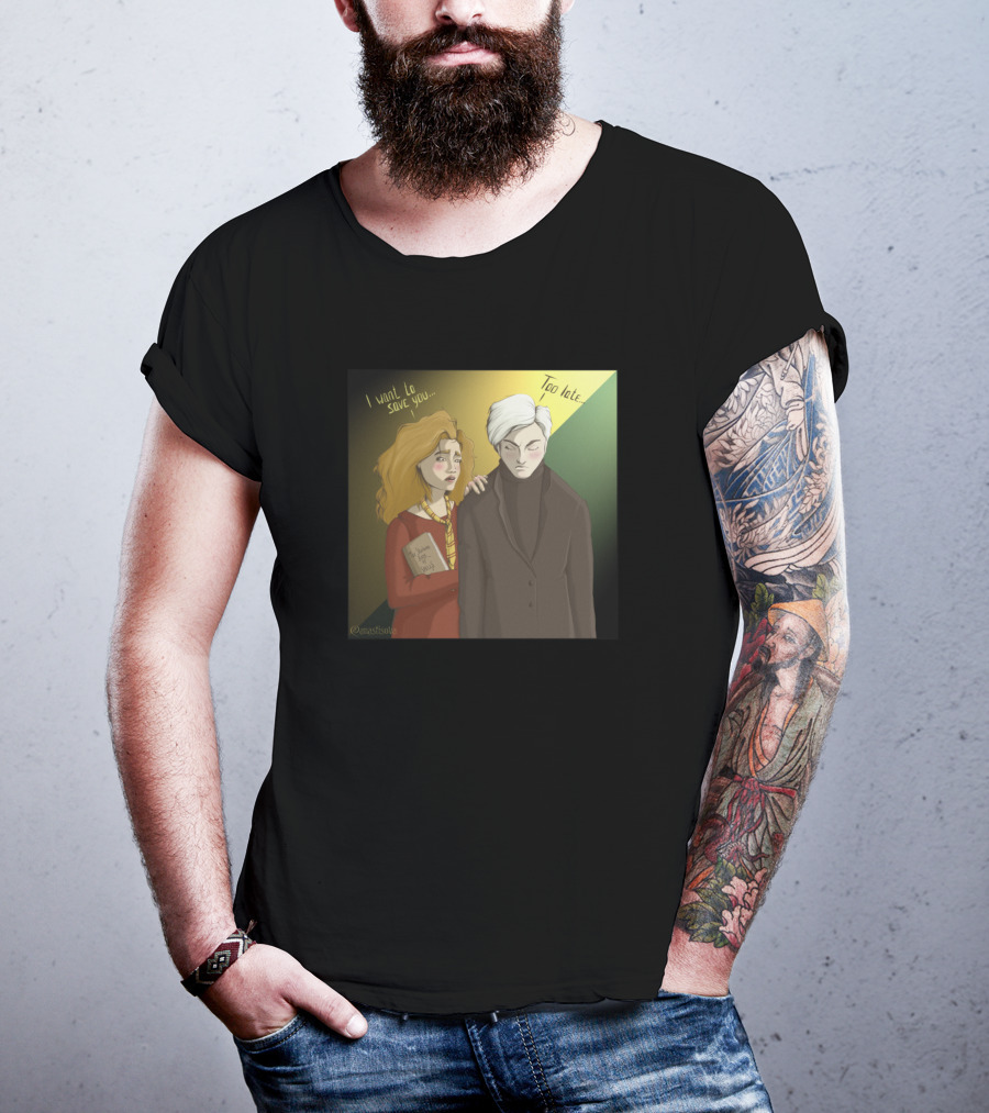 Hermione I Want To Save You Too Late Draco T-Shirt