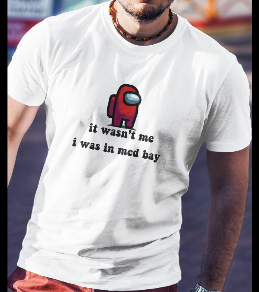 It Wasn't Me I Was In Med Bay Among Us Crewmate T-Shirt