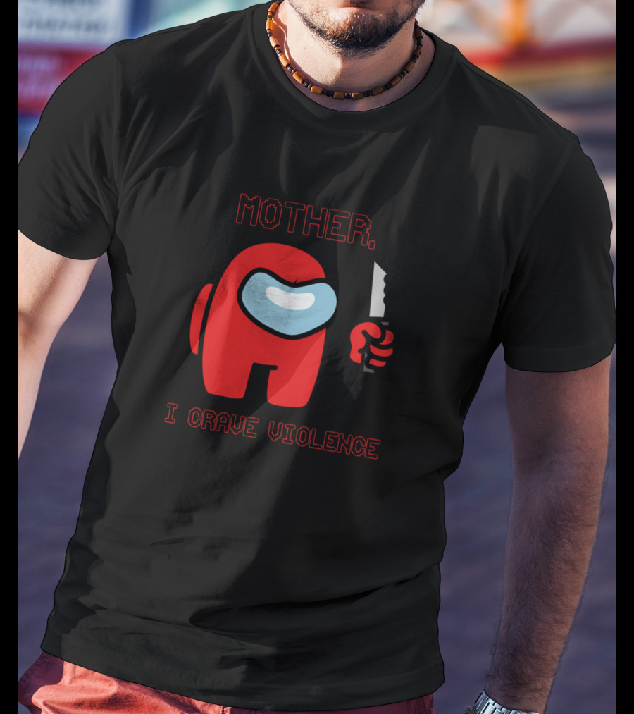 Mother I Crave Violence With Red Crewmate Holding Knife Among Us T-Shirt